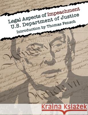 Legal Aspects of Impeachment: U.S Department of Justice Thomas Fensch 9781733785280 New Century Books