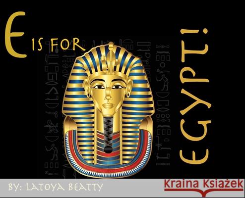 E is for Egypt! Latoya Beatty 9781733785341 B & G Publishing