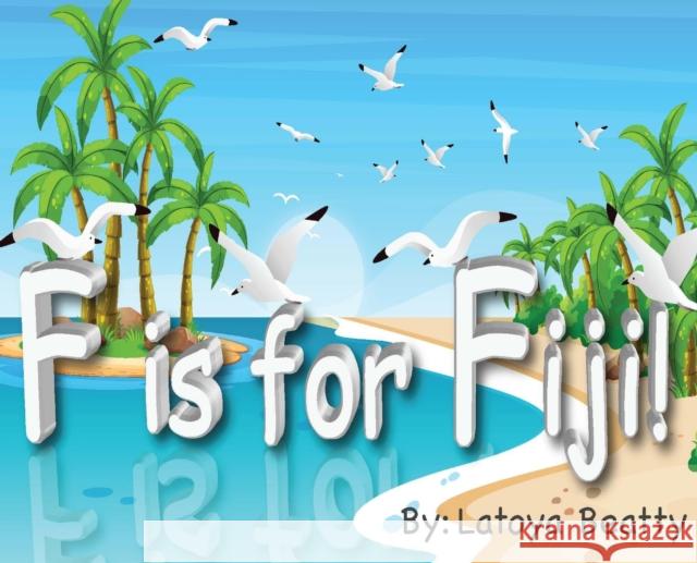 F is for Fiji! Latoya Beatty 9781733785396 B & G Publishing