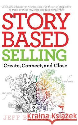 Story Based Selling: Create, Connect, and Close Jeff Bloomfield 9781733787000