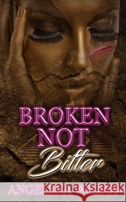 Broken Not Bitter Angelina Wilson 9781733789141