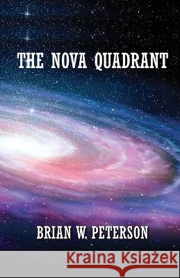 The Nova Quadrant Brian W Peterson   9781733789363