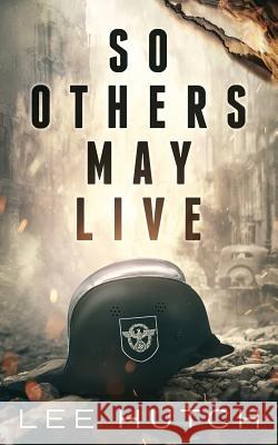 So Others May Live Lee Hutch 9781733790918 Brady L. Hutchison