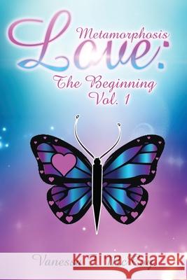 Metamorphosis Love: The Beginning Vol. 1 Vanessa F. McCoy 9781733794190 Words Within Me, LLC