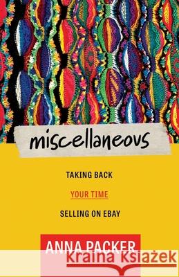 Miscellaneous: Taking Back Your Time Selling On eBay Anna Packer 9781733794824 Baltika Press