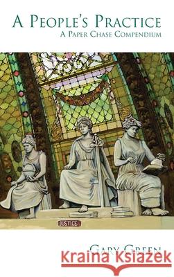 A People's Practice: A Paper Chase Compendium Gary Green Nathaniel Dailey H. K. Stewart 9781733796453 Moix Publishing Company, LLC