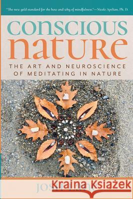 Conscious Nature: The Art and Neuroscience of Meditating In Nature Josh Lane 9781733797108 Conscious Nature LLC