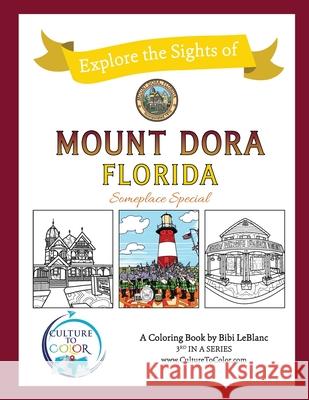 Culture To Color Mount Dora - Explore the Sights: Coloring Adventures around Mount Dora Bibi LeBlanc 9781733798501