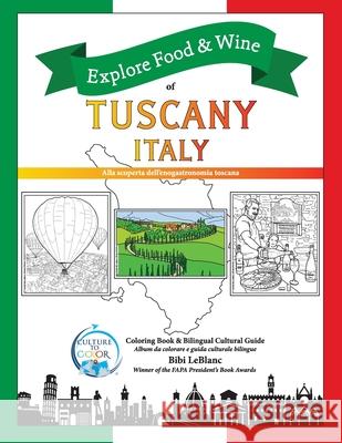 Explore Food & Wine of Tuscany, Italy: Alla scoperta dell'enogastronomica toscana Bibi LeBlanc 9781733798525