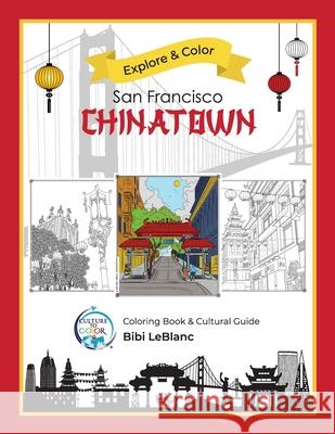 Explore & Color San Francisco Chinatown Bibi LeBlanc 9781733798532