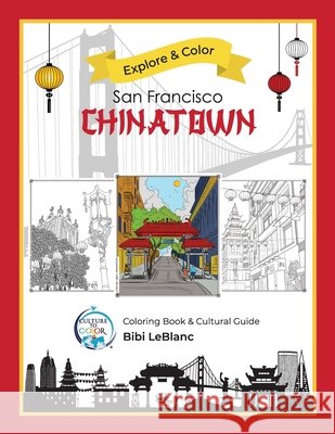 Explore & Color San Francisco Chinatown Bibi LeBlanc 9781733798532 Culture to Color, LLC