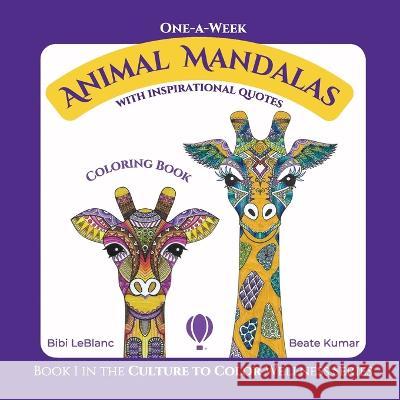 One-A-Week Animal Mandalas: Coloring Book with Inspirational Quotes Bibi LeBlanc Beate Kumar 9781733798556