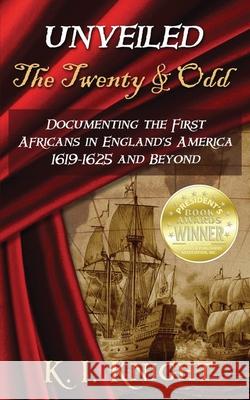 UNVEILED - The Twenty & Odd: Documenting the First Africans in England's America 1619-1625 and Beyond Knight, K. I. 9781733807708 First Freedom Publishing LLC