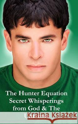 The Hunter Equation Secret Whisperings from God & The Universe Hunter, Brian 9781733811200