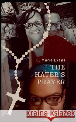 The Hater's Prayer Midwest Creations Publishing Midwest Creations Publishing Chantay M. James 9781733811439