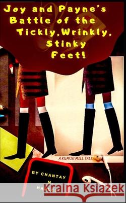 Joy and Payne's Battle of the Tickly, Wrinkly, Stinky Feet!: A Rumor Mill Tale Midwest Creation Midwest Creation Chantay M. Hadley 9781733811460