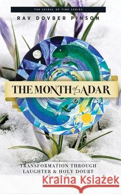 The Month of Adar: Transformation through Laughter and Holy Doubt Dovber Pinson 9781733813044 Iyyun Publishing