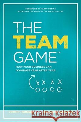 The Team Game: How Your Business Can Dominate Year after Year Bellaria Jimenez John F. Bucsek 9781733814331 Rocky Brook Media