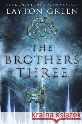 The Brothers Three: (Book One of the Blackwood Saga) Green, Layton 9781733818803 Cloaked Traveler Press