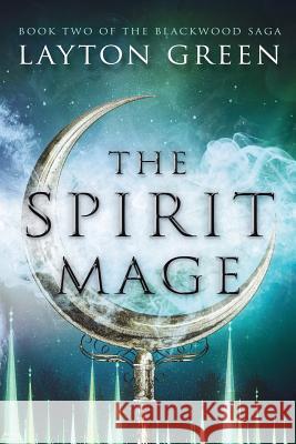 The Spirit Mage: (Book Two of the Blackwood Saga) Green, Layton 9781733818810 Cloaked Traveler Press