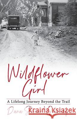 Wildflower Girl: A Lifelong Journey Beyond the Trail Dana Quinney Wagner Caro 9781733819305 Hidden Shelf Publishing House