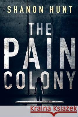 The Pain Colony Hunt Shanon   9781733821209 Narrow Ledge Publishing