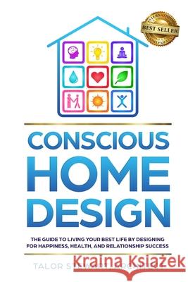 Conscious Home Design: The Guide to Living Your Best Life by Designing for Happiness Health and Relationship Success Talor Stewart 9781733823401 Conscious Publishers