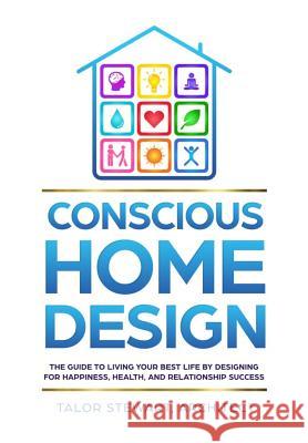 Conscious Home Design: The Guide to Living Your Best Life by Designing for Happiness, Health, and Relationship Success Talor Stewart 9781733823418 Conscious Publishers