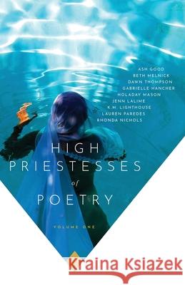 High Priestesses of Poetry: An Anthology Ash Good Gabrielle Hancher Jenn Lalime 9781733824606 High Priestesses