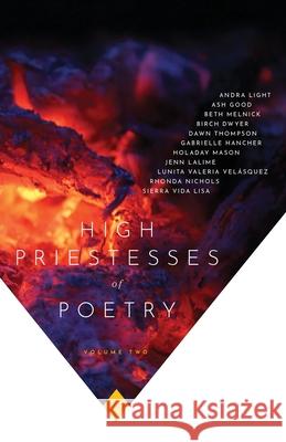 High Priestesses of Poetry: An Anthology Volume II Ash Good 9781733824644 High Priestesses