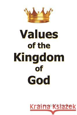 Values of the Kingdom of God: How to develop a godly character Hendrik Vorster 9781733826600