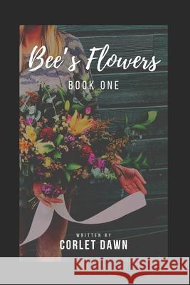 Bee's Flowers: Book One Corlet Dawn 9781733829403 Corlet Dawn