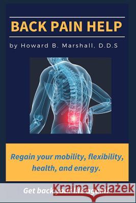 Back Pain Help: Find the Solutions You Need Howard B. Marshal 9781733831529 Dr. Howard B Marshall