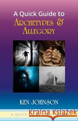 A Quick Guide to Archetypes & Allegory Ken Johnson 9781733833301 Heritage House Books, LLC