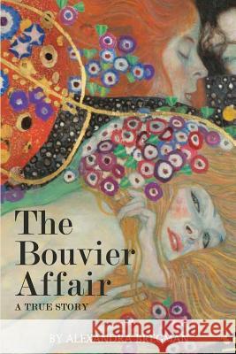 The Bouvier Affair: A True Story Alexandra Bregman 9781733834520