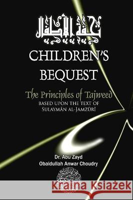 Childrens Bequest: The Principles of Tajweed Abu Zayd Choudry 9781733837446 Quran Literacy Press