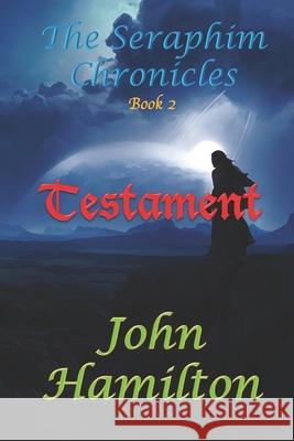 The Seraphim Chronicles: Testament John Hamilton 9781733838115