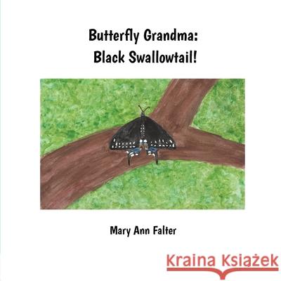 Butterfly Grandma: Black Swallowtail! Falter, Mary Ann 9781733844123 Blow and Shine Publishing