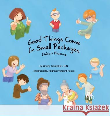 Good Things Come In Small Packages: I Was A Preemie Candy Campbell, Michael Vincent Fusco 9781733844567 Peripatetic Publishing
