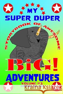 My Super Duper Storybook of Awesome Big Adventures Volume 3 Beth Lynn Danielson 9781733845557