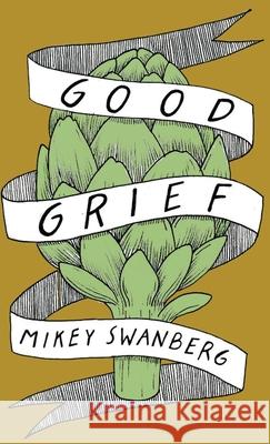 Good Grief Mikey Swanberg 9781733848350 Vegetarian Alcoholic Press