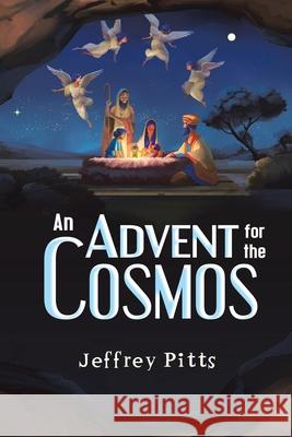 An Advent for the Cosmos Jeffrey Pitts 9781733849715 Naked Bible Press