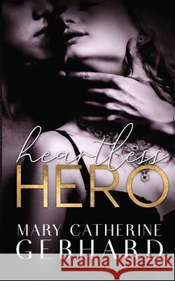 Heartless Hero Mary Catherine Gebhard 9781733851022