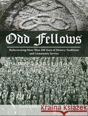 Odd Fellows: Rediscovering More Than 200 Years of History, Traditions, and Community Service (Full color) Louie Blake Saile Sarmiento 9781733851213 Louie Sarmiento