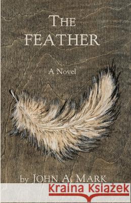 The Feather John A. Mark 9781733851305