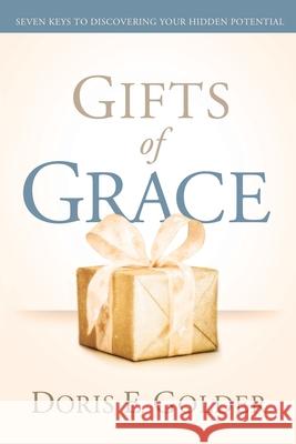 Gifts of Grace: Seven Keys to Discovering Your Hidden Potential Doris E. Golder 9781733853408