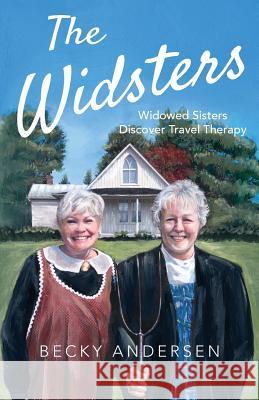 The Widsters: Widowed Sisters Discover Travel Therapy Becky Andersen 9781733853507