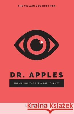 Dr. Apples: The Origin, The Eye & The Journey L. a. Brown 9781733855211 Lab Shaman