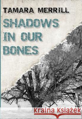 Shadows In Our Bones Tamara Merrill 9781733855501