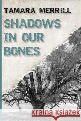 Shadows In Our Bones Tamara Merrill 9781733855556